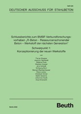 Schlussberichte zum BMBF-Verbundforschungsvorhaben &quot;R-Beton - Ressourcenschonender Beton - Werkstoff der nächsten Generation&quot; Schwerpunkt 1: Konzeptionierung der neuen Werkstoffe