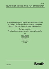 Schlussberichte zum BMBF-Verbundforschungsvorhaben &quot;R-Beton - Ressourcenschonender Beton - Werkstoff der nächsten Generation&quot; Schwerpunkt 2: Praxisanforderungen an die neuen Werkstoffe