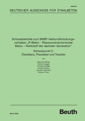 Schlussberichte zum BMBF-Verbundforschungsvorhaben &quot;R-Beton - Ressourcenschonender Beton - Werkstoff der nächsten Generation&quot; Schwerpunkt 3: Ökobilanz, Praxistest und Transfer