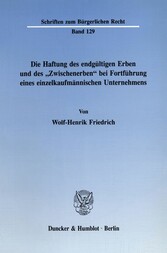 Die Haftung des endgültigen Erben und des »Zwischenerben« bei Fortführung eines einzelkaufmännischen Unternehmens.