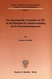 Die Anpassungspolitik in Argentinien seit 1985 vordem Hintergrund der Auslandsverschuldung und des Demokratisierungsprozesses.