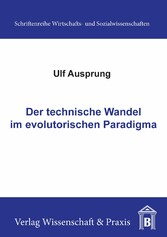 Der technische Wandel im evolutorischen Paradigma.