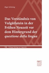 Das Verständnis von Vulgärlatein in der Frühen Neuzeit vor dem Hintergrund der questione della lingua