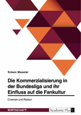 Die Kommerzialisierung in der Bundesliga und ihr Einfluss auf die Fankultur. Chancen und Risiken