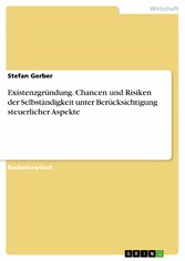 Existenzgründung. Chancen und Risiken der Selbständigkeit unter Berücksichtigung steuerlicher Aspekte