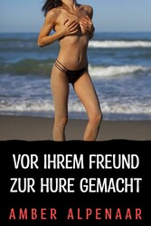 Vor ihrem Freund zur Hure gemacht