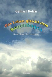 Das Leben gleicht dem Regenbogen