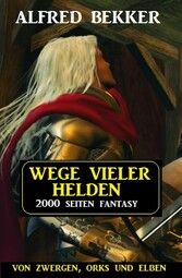 Wege vieler Helden: Von Zwergen Orks und Elben: 2000 Seiten Fantasy Paket