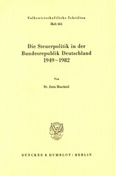 Die Steuerpolitik in der Bundesrepublik Deutschland 1949 - 1982.