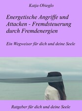 Energetische Angriffe und Attacken - Fremdsteuerung durch Fremdenergien