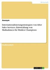 Internationalisierungsstrategien von After Sales Services. Entwicklung von Maßnahmen für Hidden Champions