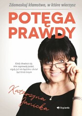 Potega prawdy. Zdemaskuj klamstwa w które wierzymy