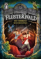 Flüsterwald - Eine neue Bedrohung. Der verborgene Meisterschlüssel. (Flüsterwald, Staffel II, Bd. 1)