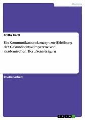 Ein Kommunikationskonzept zur Erhöhung der Gesundheitskompetenz von akademischen Berufseinsteigern