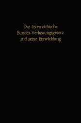 Das österreichische Bundes-Verfassungsgesetz und seine Entwicklung.