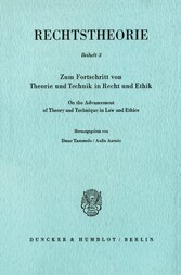 Zum Fortschritt von Theorie und Technik in Recht und Ethik / On the Advancement of Theory and Technique in Law and Ethics.