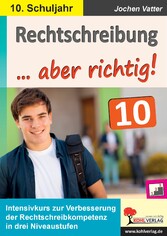 Rechtschreibung ... aber richtig! / Klasse 10