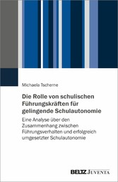 Die Rolle von schulischen Führungskräften für gelingende Schulautonomie