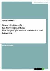 Vernachlässigung als Kindeswohlgefährdung. Handlungsmöglichkeiten, Intervention und Prävention