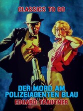 Der Mord am Polizeiagenten Blau