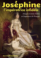 Joséphine, l&apos;impératrice infidèle