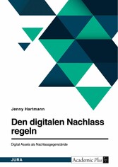 Den digitalen Nachlass regeln. Digital Assets als Nachlassgegenstände