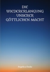 Die Wiedererlangung unserer göttlichen Macht