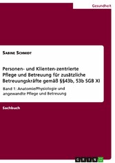 Personen- und Klienten-zentrierte Pflege und Betreuung (Zusatzqualifizierung für Präsenz- und Betreuungskräfte gemäß §§43b, 53b SGB XI)