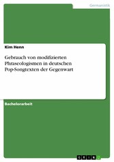 Gebrauch von modifizierten Phraseologismen in deutschen Pop-Songtexten der Gegenwart