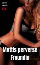 Muttis perverse Freundin