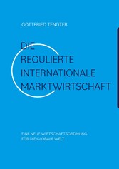 Die &apos;Regulierte internationale Marktwirtschaft&apos;