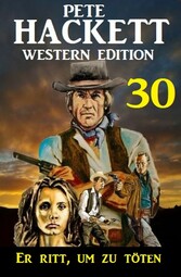 ?Er ritt, um zu töten: Pete Hackett Western Edition 30