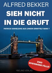 Sieh nicht in die Gruft! Patricia Vanhelsing aus London ermittelt Band 7. Zwei mysteriöse Fälle