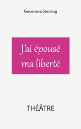 J&apos;ai épousé ma liberté