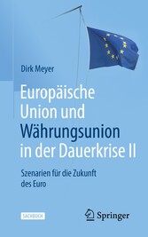 Europäische Union und Währungsunion in der Dauerkrise II