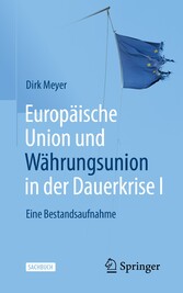 Europäische Union und Währungsunion in der Dauerkrise I