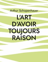 L&apos;Art d&apos;avoir toujours raison