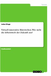 Virtuell innovative Bürowelten. Wie sieht die Arbeitswelt der Zukunft aus?