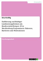 Etablierung nachhaltiger Landnutzungsformen am Biodiversität-Hotspot 29 in Mecklenburg-Vorpommern. Faktoren, Barrieren und Motivationen