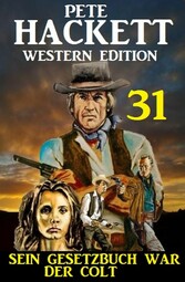 ?Sein Gesetzbuch war der Colt: Pete Hackett Western Edition 31