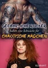 Gefährliche Rocker haben eine Schwäche für chaotische Mädchen. Rockerroman