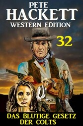 ?Das blutige Gesetz der Colts: Pete Hackett Western Edition 32