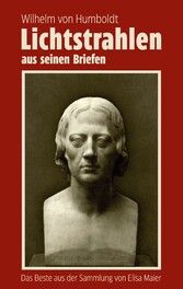 Wilhelm von Humboldt - Lichtstrahlen aus seinen Briefen