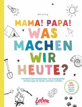 Mama, Papa, was machen wir heute?