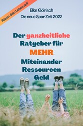 Der ganzheitliche Ratgeber für mehr Miteinander, Ressourcen, Geld