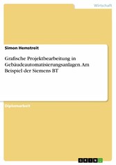 Grafische Projektbearbeitung in Gebäudeautomatisierungsanlagen. Am Beispiel der Siemens BT