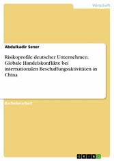 Risikoprofile deutscher Unternehmen. Globale Handelskonflikte bei internationalen Beschaffungsaktivitäten in China