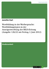 Wortbildung in der Werbesprache: Wortbildungstypen in der Anzeigenwerbung der BILD-Zeitung (Ausgabe 126/22 am Freitag, 1. Juni 2012)