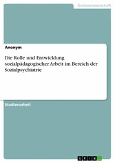 Die Rolle und Entwicklung sozialpädagogischer Arbeit im Bereich der Sozialpsychiatrie