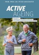 ACTIVE AGEING - Älter werden selbstbestimmt, ohne Pflege und Betreuung!